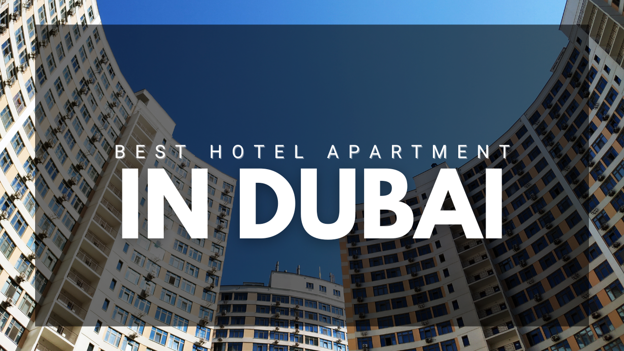 Best Hotel Apartments in Dubai