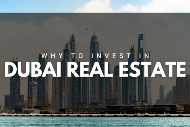 Why to Invest in Dubai Real Estate: Best Reasons for Smart Investors in 2026