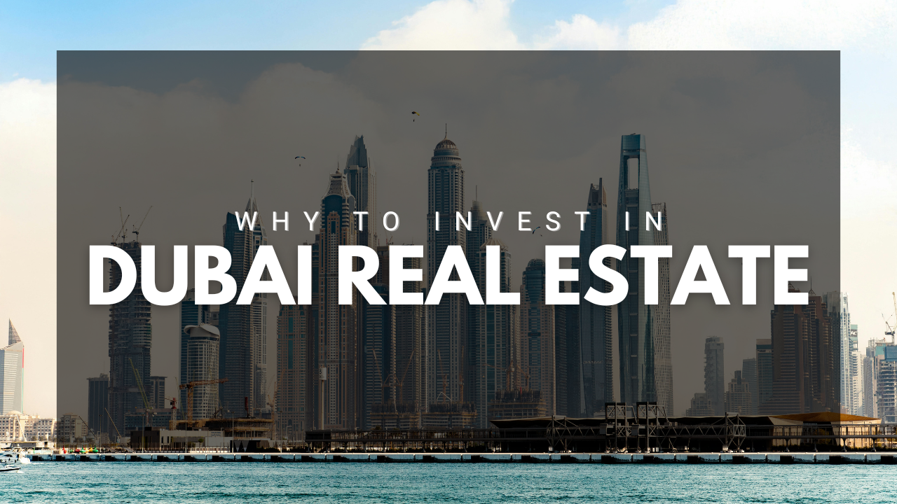 Why to Invest in Dubai Real Estate: Best Reasons for Smart Investors in 2026